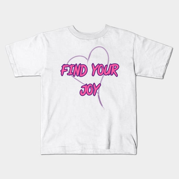 FIND YOUR JOY Kids T-Shirt by Art by Eric William.s